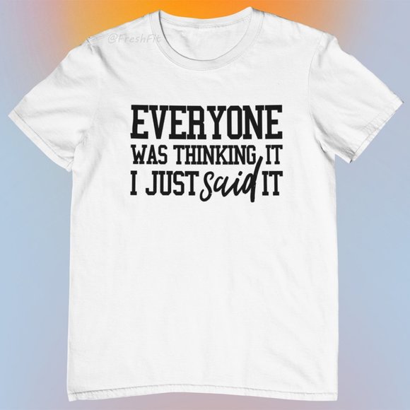 🆕Everyone Was Thinking It I Just Said It Funny White T-Shirt Graphic Tee - Picture 1 of 2